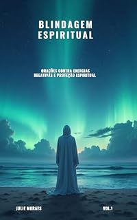 Livro Blindagem Espiritual: Orações Contra Energias Negativas e Proteção Espiritual - Vol.1