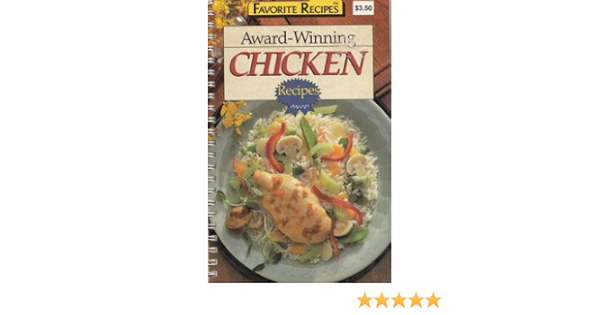 Award Winning Chicken Recipes 1990 Favorite Recipes Favorite Recipes 9781561731558 Amazon Com Books