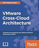 VMware Cross-Cloud Architecture: Automate and orchestrate your Software-Defined Data Center on AWS VMware Cross-Cloud Architecture: Automate and orchestrate your Software-Defined Data Center on AWS
