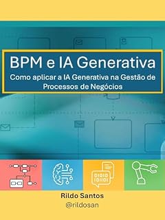 Livro BPM e IA Generativa: Como aplicar a IA Generativa na Gestão de Processos de Negócios