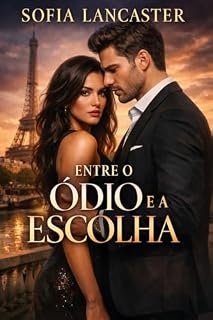 Livro ENTRE O ÓDIO E A ESCOLHA: Um romance sobre poder, perda e o amor que só nasce quando ninguém controla mais nada.