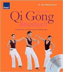 Das Grosse Qi Gong Basisbuch Erleben Sie Die Kraft Sanfter Bewegungen Die Besten Ubungen Auf Cd Spieldauer 70 Minuten Amazon De Sun Weizhong Bucher