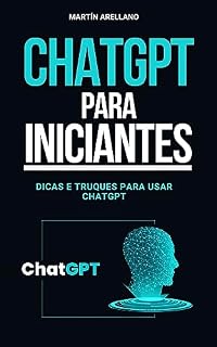 Livro ChatGPT para Iniciantes: Dicas e Truques para Usar ChatGPT: Fale a Linguagem da IA: Estratégias e Táticas para ChatGPT (ChatGPT para Iniciantes - Guias ... ChatGPT (De Novato a Especialista) Livro 3)