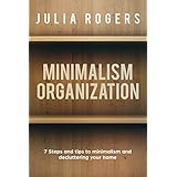 Minimalism Organization: 7 Steps and Tips to Minimalism and Decluttering your Home