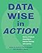 Data Wise in Action: Stories of Schools Using Data to Improve Teaching and Learning