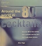 Around the World in 80 Cocktails - Discover 80 of the World's Best Cocktails and the Bars That Made by 