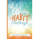 My 66-Day Challenge Habit Tracker &amp; Goal Planner: A Daily Journal to Help You Track Your Habits and Achieve Your Dream Life