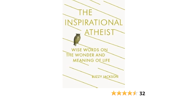 Wise Words On The Wonder And Meaning Of Life The Inspirational Atheist Buzzy Jackson 0884958983505 Amazon Com Books