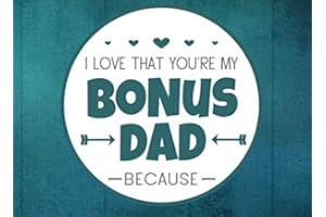 I Love That You're My Bonus Dad Because: Prompted Book with Blank Lines to Write the Reasons Why You Love Your Bonus Dad