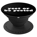 Yeet or Be Yeeted - Dank Meme Funny Saying in Black PopSockets Grip and Stand for Phones and Tablets
