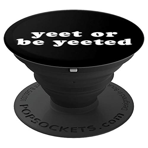 Yeet or Be Yeeted - Dank Meme Funny Saying in Black - PopSockets Grip and Stand for Phones and Tablets
