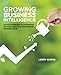 Growing Business Intelligence: An Agile Approach to Leveraging Data and Analytics for Maximum Business Value - Book by Larry Burns