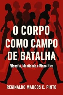 Livro O CORPO COMO CAMPO DE BATALHA: FILOSOFIA, IDENTIDADE E BIOPOLITICA