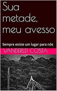Livro Sua metade, meu avesso: Sempre existe um lugar para nós