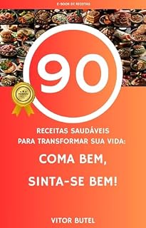 Livro 90 Receitas Saudáveis para Transformar sua Vida: Coma Bem, Sinta-se Bem!