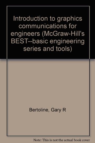 Introduction To Graphics Communications For Engineers (McGraw-Hill's BEST--basic Engineering Series And Tools)