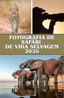 Livro FOTOGRAFIA DE SAFÁRI DE VIDA SELVAGEM 2026: Capture momentos incríveis da vida selvagem e viaje pelos parques icônicos da África, de Etosha a Kruger