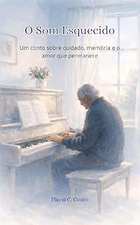 Livro O Som Esquecido: Um conto sobre cuidado, memória e o amor que permanece (Contos que Acolhem)