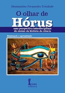Livro O OLHAR DE HÓRUS: UMA PERSPECTIVA INTERDISCIPLINAR DO ENSINO DA HISTÓRIA DA CIÊNCIA