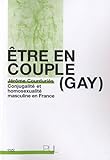 Etre en couple (gay) : Conjugalité et homosexualité masculine en France by 