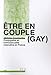 Etre en couple (gay) : Conjugalité et homosexualité masculine en France by 