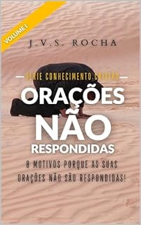 Livro Orações não Respondidas: 8 motivos porque nossas orações não são respondidas (Conhecimento Cristão)
