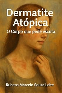 Livro Dermatite Atópica: O Corpo que Pede Escuta: Histórias, ciência e afeto para quem vive com a pele em chamas