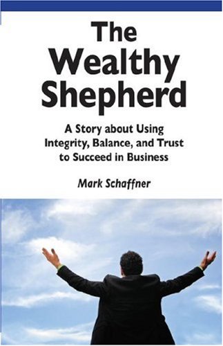 The Wealthy Shepherd: A Story about Using Integrity, Balance, and Trust to Succeed in Business The Wealthy Shepherd: A Story about Using Integrity, Balance, and Trust to Succeed in Business