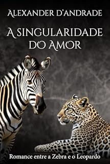 Livro A SINGULARIDADE DO AMOR: Romance entre a Zebra e o Leopardo