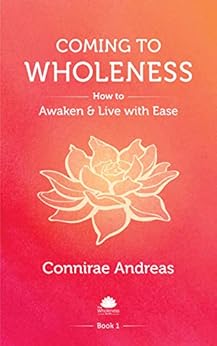 Coming to Wholeness: How to Awaken and Live with Ease (The Wholeness Work Book 1) by [Andreas, Connirae]