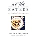 We the Eaters: If We Change Dinner, We Can Change the World by