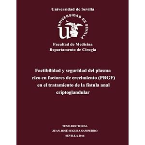 Factibilidad y seguridad del plasma rico en factores de crecimiento (PRGF) en el tratamiento de la fístula anal criptoglandular (Spanish Edition)
