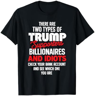 Amazon.com: There Are Two Types Of Trump Supporters Billionaires T-Shirt :  Clothing, Shoes & Jewelry