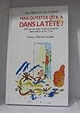 Mais qu'est-ce qu'il a dans la tête ? : 1000 astuces pour mieux comprendre votre enfant de 0 à 7 a by 