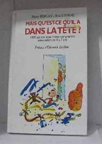 Mais qu'est-ce qu'il a dans la tête ? : 1000 astuces pour mieux comprendre votre enfant de 0 à 7 a by (Hardcover)
