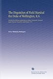 The Dispatches of Field Marshal the Duke of Wellington, K.G.: During His Various Campaigns in India, by 