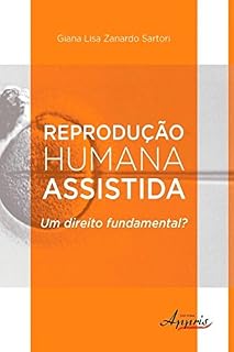 Livro Reprodução Humana Assistida: Um Direito Fundamental? (Ciências da Saúde e Biológicas: Biologia)