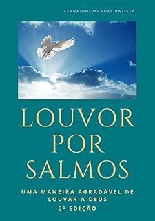 Louvor Por Salmos: Uma maneira agradável de Louvar a Deus