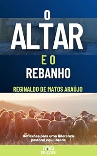 Livro O ALTAR E O REBANHO: Reflexões para uma liderança equilibrada