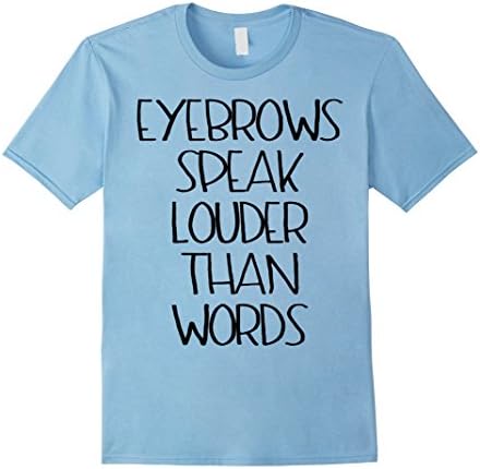 Eyebrows Speak Louder Than Words Shirt