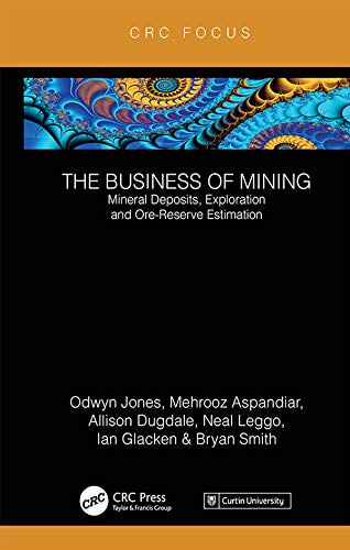 The Business Of Mining Mineral Deposits Exploration And Ore Reserve Estimation Volume 3 Jones Ifan Odwyn Aspandiar Mehrooz Dugdale Allison Leggo Neal Glacken Ian Smith Bryan Ebook Amazon Com