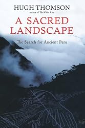 A Sacred LandscapeThe Search for Ancient Peru