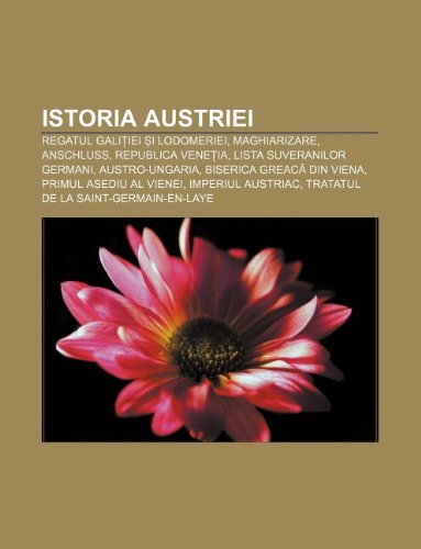 Istoria Austriei Regatul Gali Iei I Lodomeriei Maghiarizare Anschluss Republica Vene Ia Lista Suveranilor Germani Austro Ungaria Surs Wikipedia Amazon Com Mx Libros