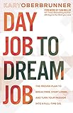 Day Job to Dream Job: The Proven Plan to Break Free, Start Living, and Turn Your Passion into a Full-Time Gig by Kary Oberbrunner, Dan Miller