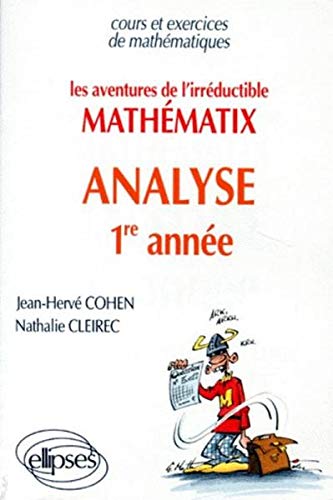 Amazon Fr Les Aventures De Mathematix L Irreductible Analyse 1re Annee Cohen Jean Herve Cleirec Nathalie Livres
