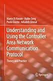 Understanding and Using the Controller Area Network Communication Protocol: Theory and Practice by Marco Di Natale, Haibo Zeng