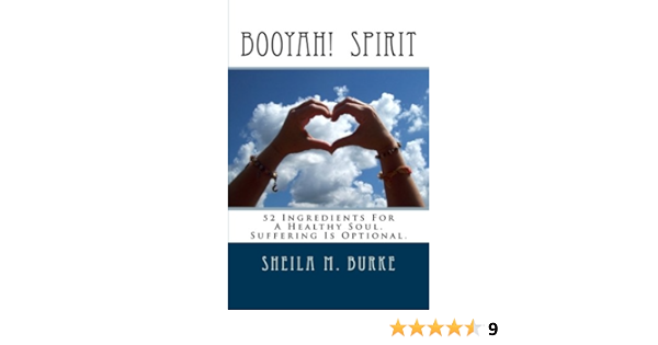 Booyah Spirit 52 Ingredients For A Healthy Soul Suffering Is Optional Burke Sheila M 9781466307582 Amazon Com Books