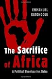 The Sacrifice of Africa: A Political Theology for Africa (Eerdmans Ekklesia Series)