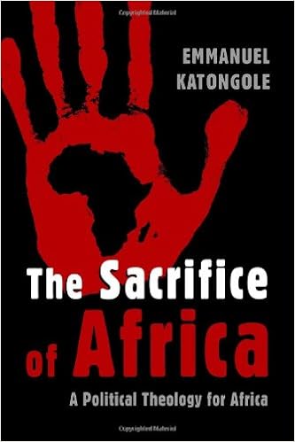 The Sacrifice of Africa: A Political Theology for Africa (Eerdmans Ekklesia Series), by Emmanuel Katongole The Sacrifice of Africa: A Political Theology for Africa (Eerdmans Ekklesia Series), by Emmanuel Katongole