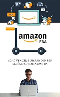 Livro COMO VENDER NA AMAZON: Como iniciar um negócio online de sucesso vendendo na Amazon FBA